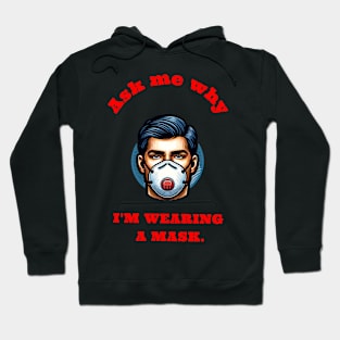 Ask me why I’m wearing a mask. Hoodie